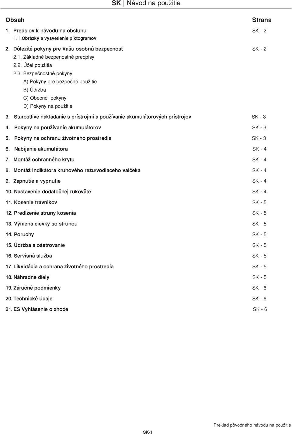 Pokyny na používanie akumulátorov SK - 3 5. Pokyny na ochranu životného prostredia SK - 3 6. Nabíjanie akumulátora SK - 4 7. Montáž ochranného krytu SK - 4 8.