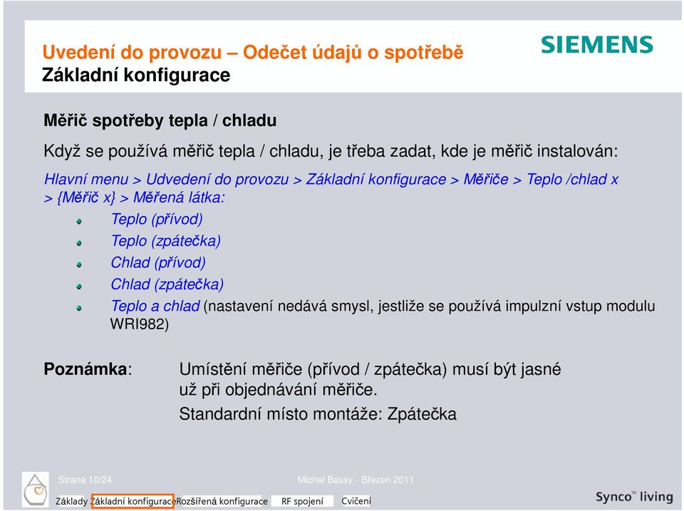 Chlad (přívod) Chlad (zpátečka) Teplo a chlad (nastavení nedává smysl, jestliže se používá impulzní vstup modulu WRI982) Poznámka: