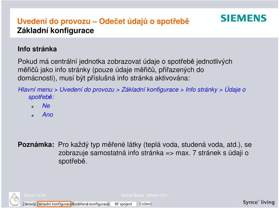 provozu > Základní konfigurace > Info stránky > Údaje o spotřebě: Ne Ano Poznámka: Pro každý typ měřené látky (teplá voda,