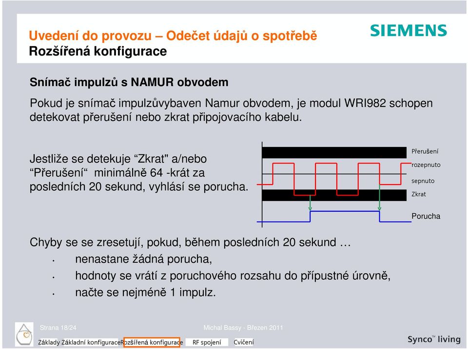 Jestliže se detekuje Zkrat" a/nebo Přerušení minimálně 64 -krát za posledních 20 sekund, vyhlásí se porucha.