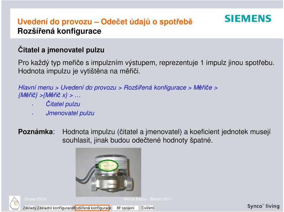 Hlavní menu > Uvedení do provozu > Rozšířená konfigurace > Měřiče > {Měřič} >{Měřič x} > Čitatel pulzu Jmenovatel