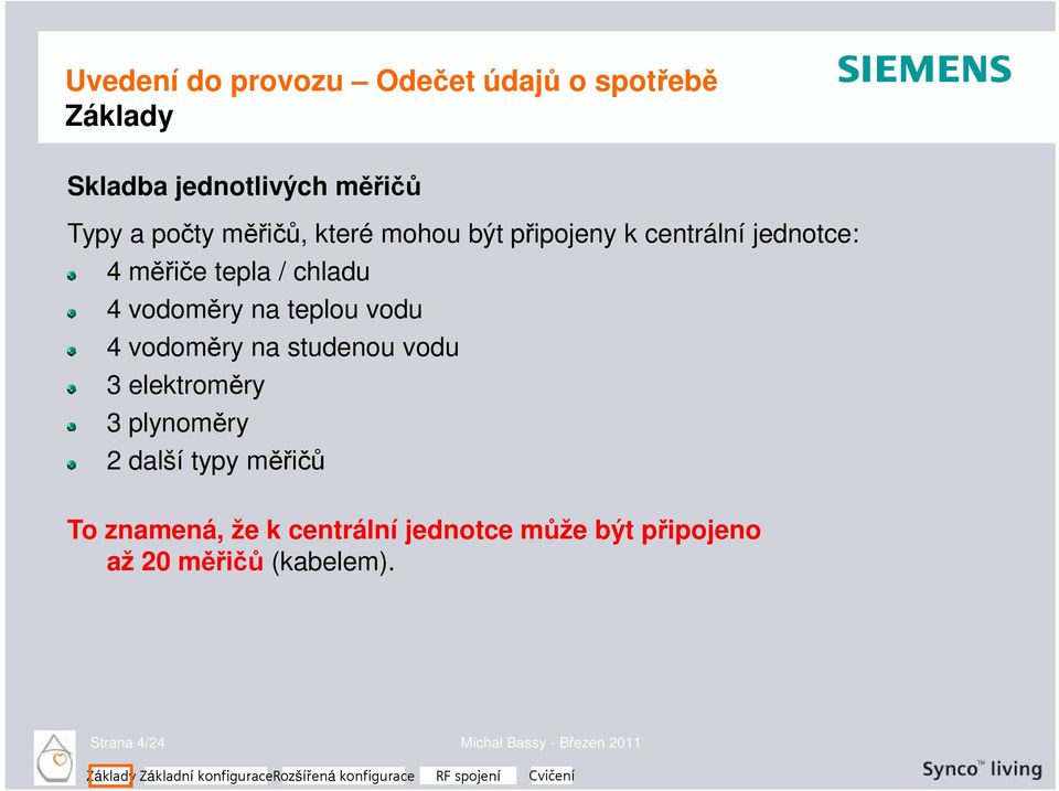 studenou vodu 3 elektroměry 3 plynoměry 2 další typy měřičů To znamená, že k centrální