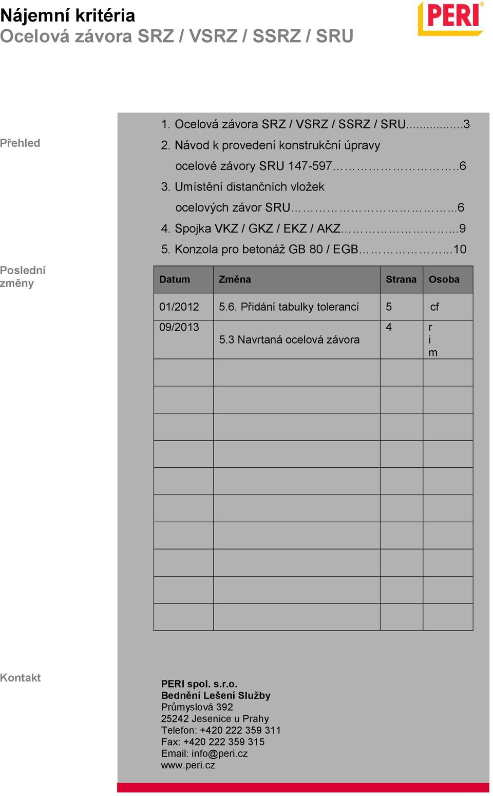 Konzola pro betonáž GB 80 / EGB5555555...10 Datum Změna Strana Osoba 01/2012 5.6. Přidání tabulky tolerancí 5 cf 09/2013 5.