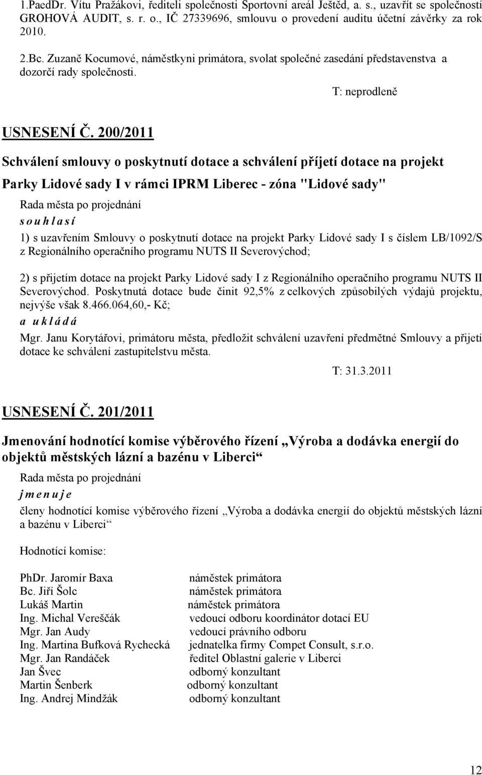 200/2011 Schválení smlouvy o poskytnutí dotace a schválení příjetí dotace na projekt Parky Lidové sady I v rámci IPRM Liberec - zóna "Lidové sady" 1) s uzavřením Smlouvy o poskytnutí dotace na