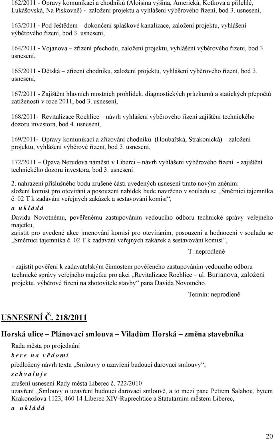 usnesení, 164/2011 - Vojanova zřízení přechodu, založení projektu, vyhlášení výběrového řízení, bod 3.