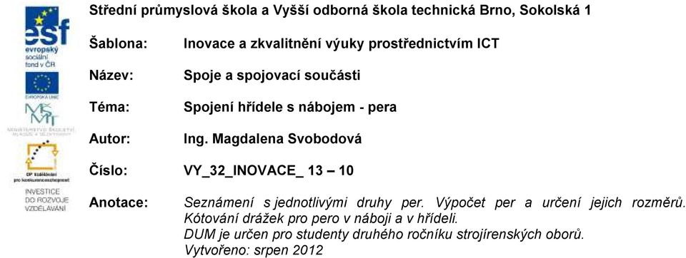 Magdalena Svobodová Číslo: VY_32_INOVACE_ 13 10 Anotace: Seznámení s jednotlivými druhy per.