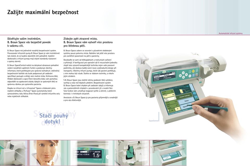 Braun SpaceControl nabízí na dotykové obrazovce pohodlné vedení rozsáhlým spektrem funkcí a poskytuje všechny informace, které potřebujete pro správná rozhodnutí.