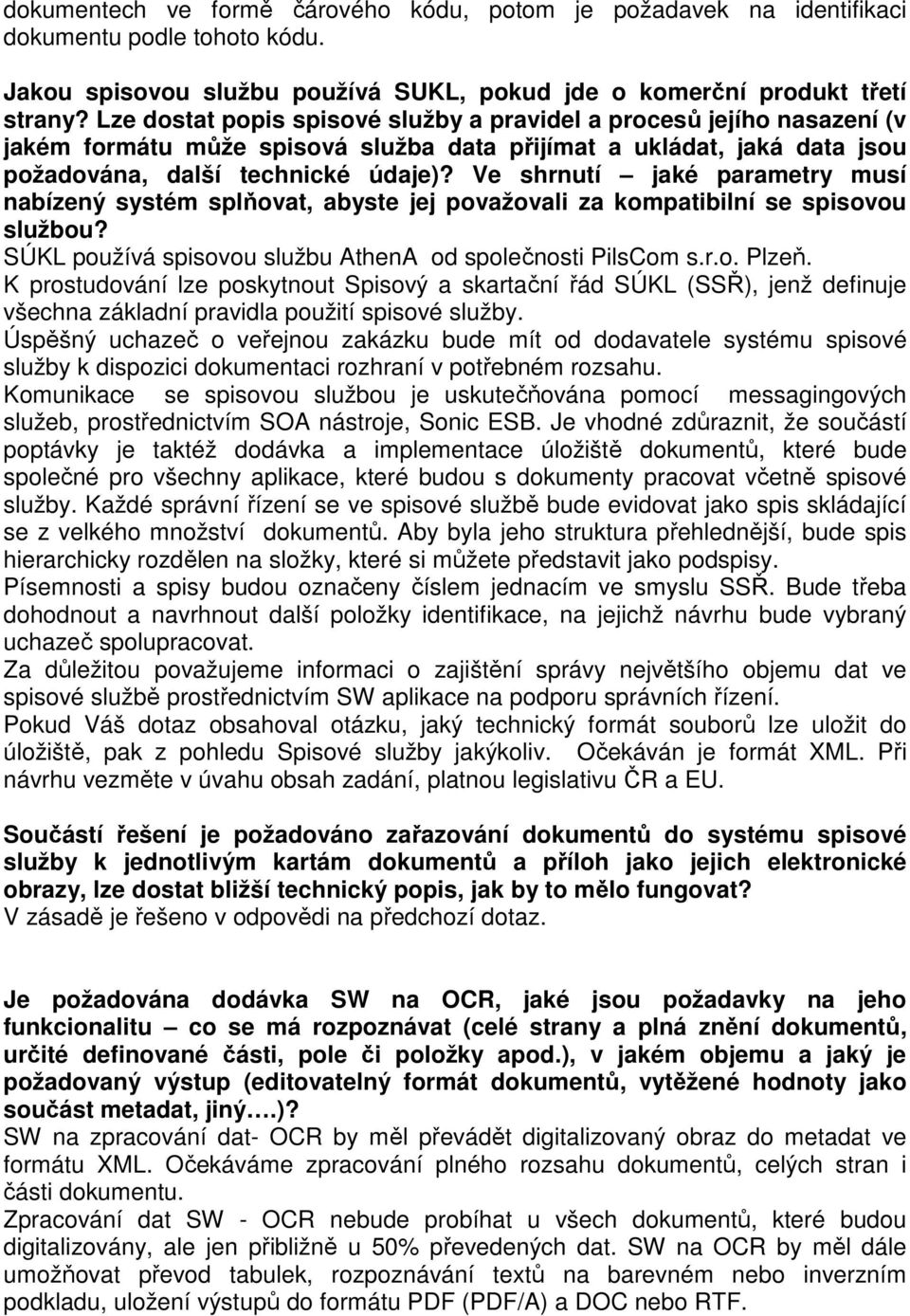 Ve shrnutí jaké parametry musí nabízený systém splňovat, abyste jej považovali za kompatibilní se spisovou službou? SÚKL používá spisovou službu AthenA od společnosti PilsCom s.r.o. Plzeň.