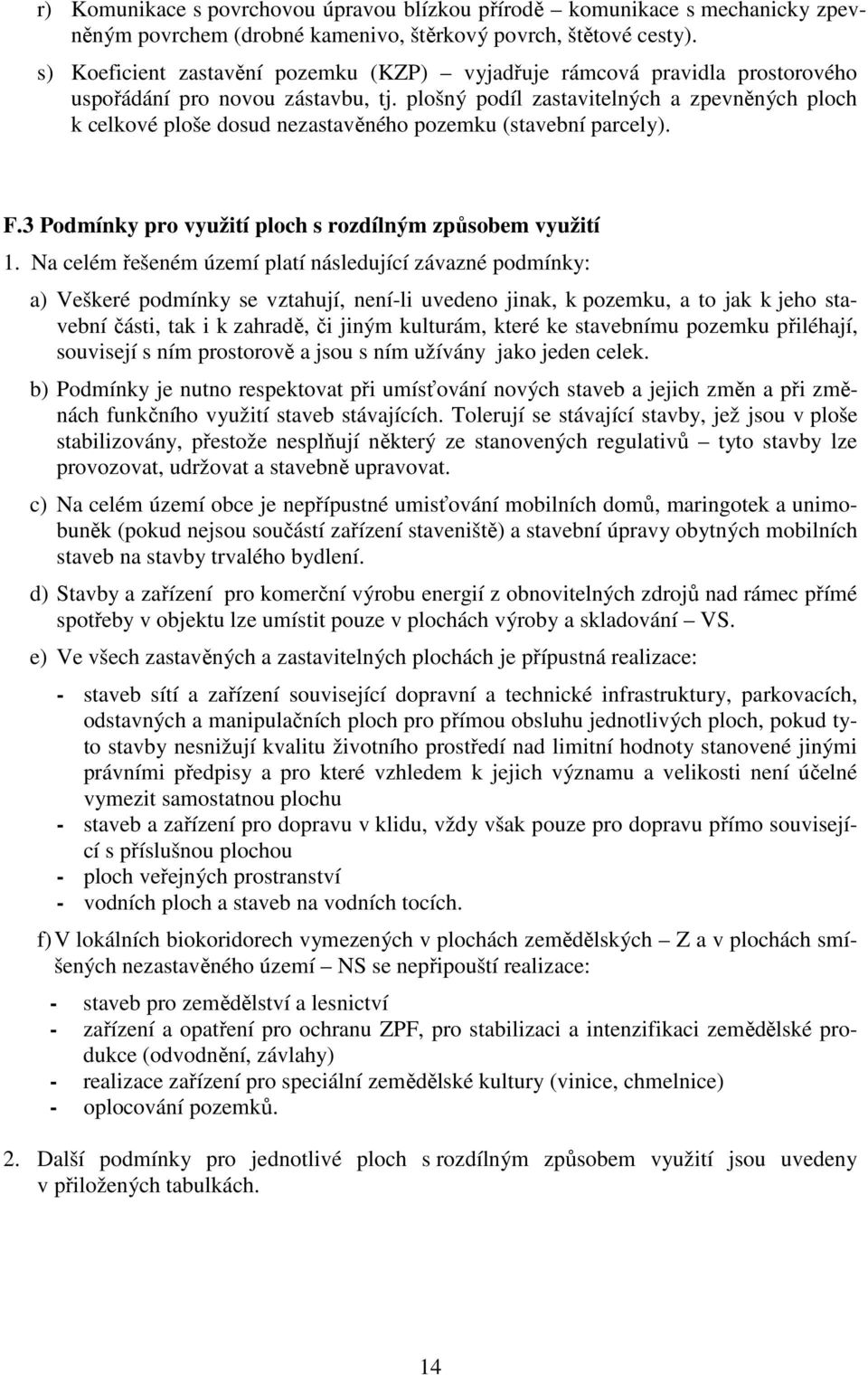 plošný podíl zastavitelných a zpevněných ploch k celkové ploše dosud nezastavěného pozemku (stavební parcely). F.3 Podmínky pro využití ploch s rozdílným způsobem využití 1.