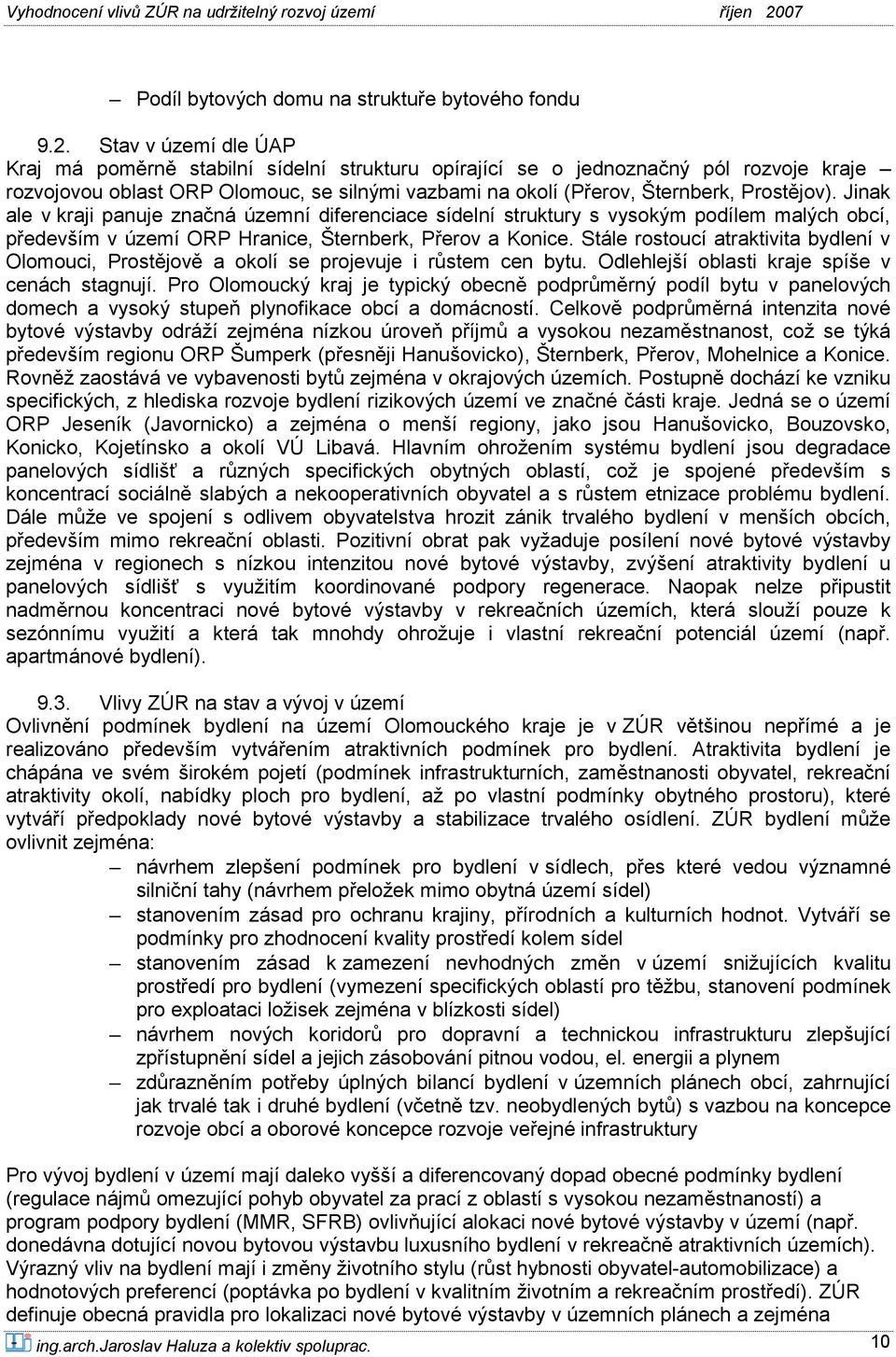 Jinak ale v kraji panuje značná územní diferenciace sídelní struktury s vysokým podílem malých obcí, především v území ORP Hranice, Šternberk, Přerov a Konice.