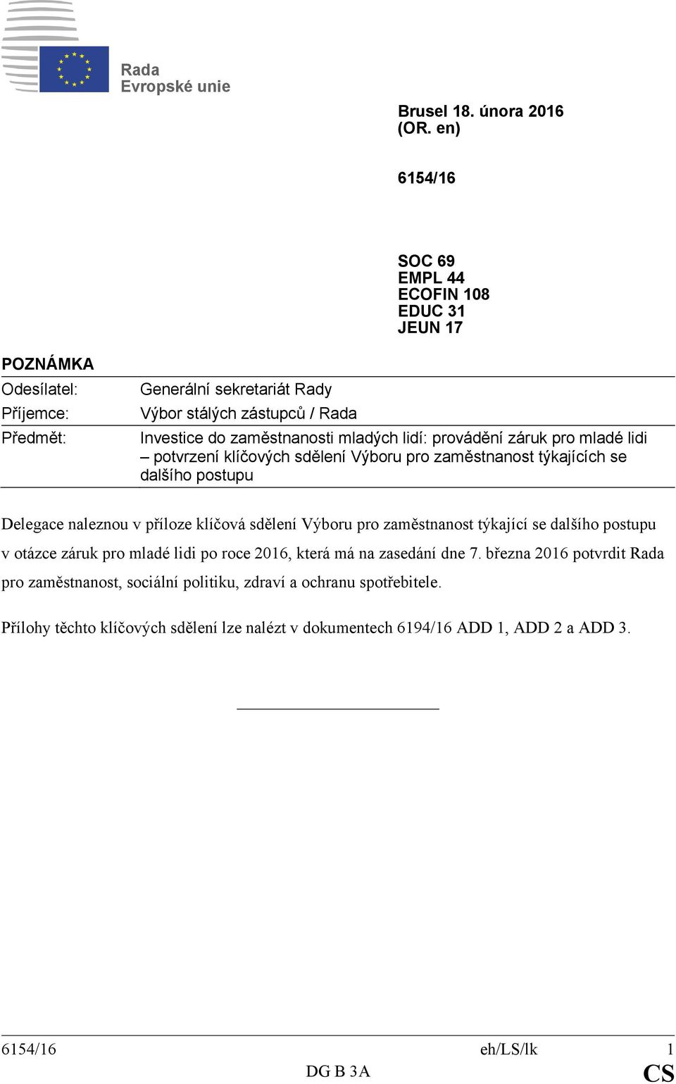 mladých lidí: provádění záruk pro mladé lidi potvrzení klíčových sdělení Výboru pro zaměstnanost týkajících se dalšího postupu Delegace naleznou v příloze klíčová sdělení Výboru