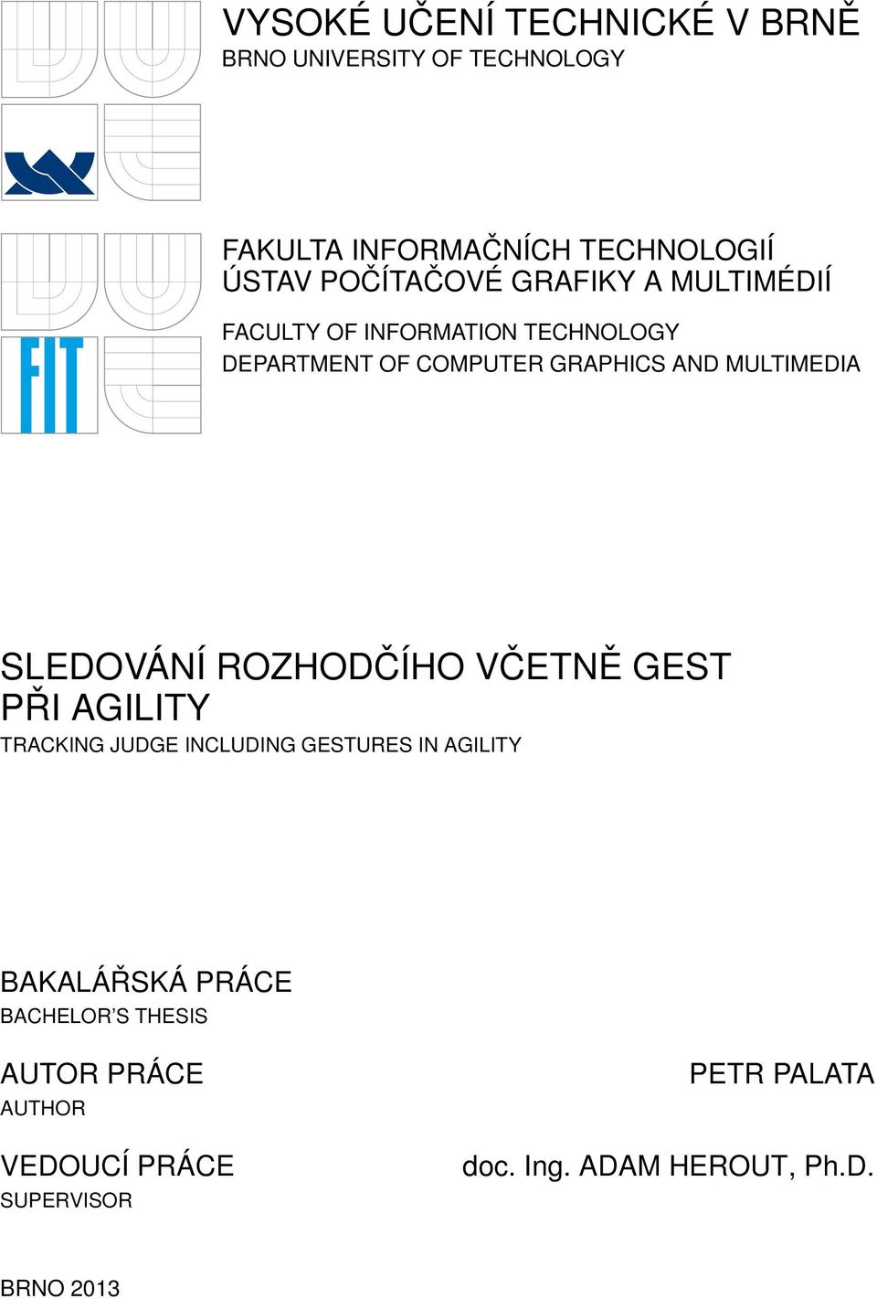 MULTIMEDIA SLEDOVÁNÍ ROZHODČÍHO VČETNĚ GEST PŘI AGILITY TRACKING JUDGE INCLUDING GESTURES IN AGILITY