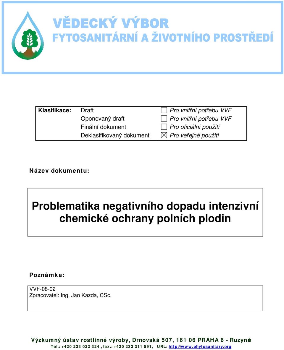 chemické ochrany polních plodin Poznámka: VVF-08-02 Zpracovatel: Ing. Jan Kazda, CSc.