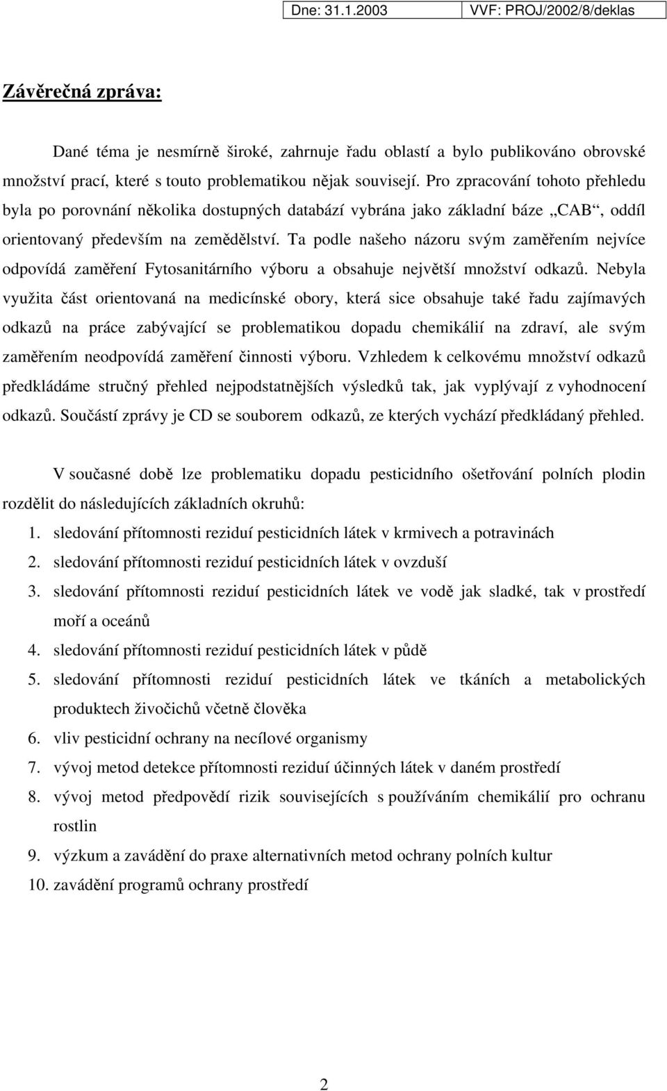 Ta podle našeho názoru svým zaměřením nejvíce odpovídá zaměření Fytosanitárního výboru a obsahuje největší množství odkazů.