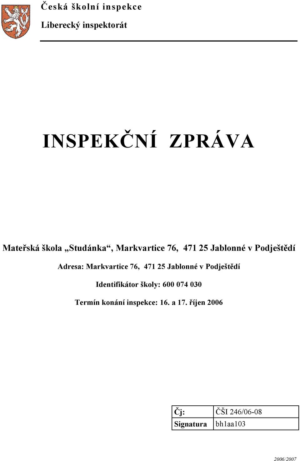 76, 471 25 Jablonné v Podještědí Identifikátor školy: 600 074 030 Termín