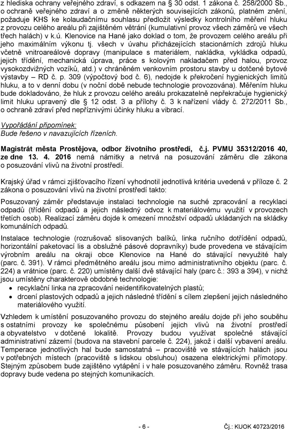 zajištěném větrání (kumulativní provoz všech záměrů ve všech třech halách) v k.ú. Klenovice na Hané jako doklad o tom, že provozem celého areálu při jeho maximálním výkonu tj.