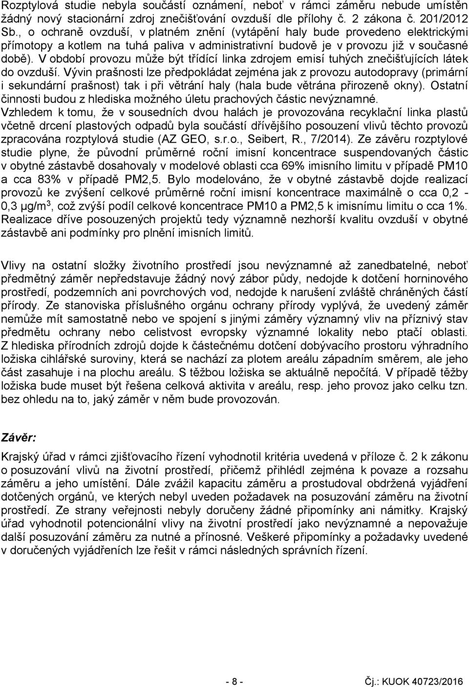 V období provozu může být třídící linka zdrojem emisí tuhých znečišťujících látek do ovzduší.