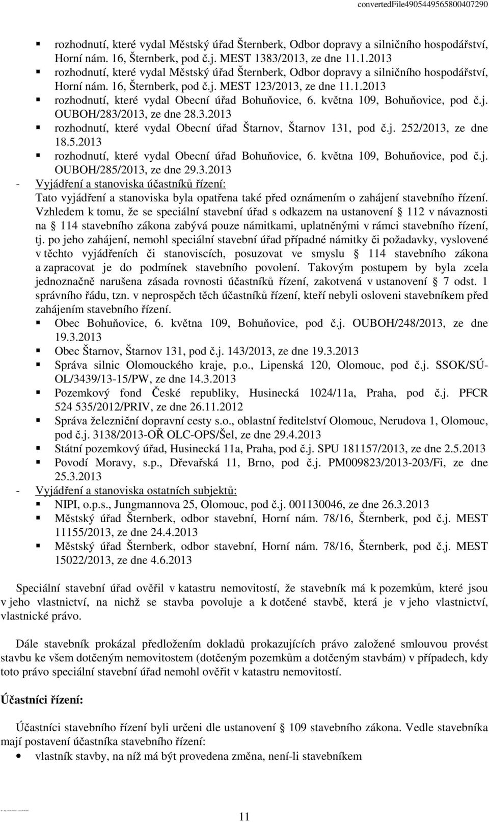 3.2013 rozhodnutí, které vydal Obecní úřad Štarnov, Štarnov 131, pod č.j. 252/2013, ze dne 18.5.2013 rozhodnutí, které vydal Obecní úřad Bohuňovice, 6. května 109, Bohuňovice, pod č.j. OUBOH/285/2013, ze dne 29.