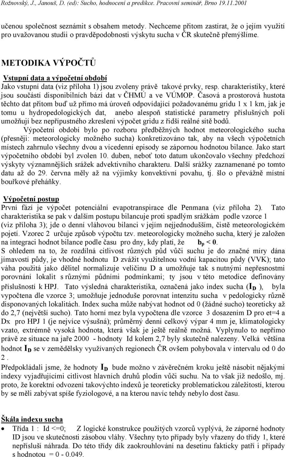 charakteristiky, které jsou součástí disponibilních bází dat v ČHMÚ a ve VÚMOP.