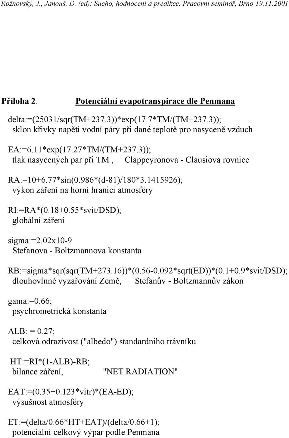 55*svit/DSD); globální záření sigma:=2.02x10-9 Stefanova - Boltzmannova konstanta RB:=sigma*sqr(sqr(TM+273.16))*(0.56-0.092*sqrt(ED))*(0.1+0.