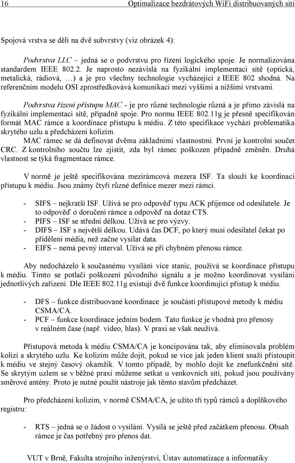 Na referenčním modelu OSI zprostředkovává komunikaci mezi vyššími a nižšími vrstvami.