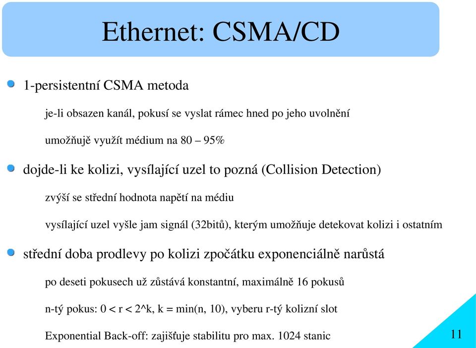 (32bitů), kterým umožňuje detekovat kolizi i ostatním střední doba prodlevy po kolizi zpočátku exponenciálně narůstá po deseti pokusech už zůstává