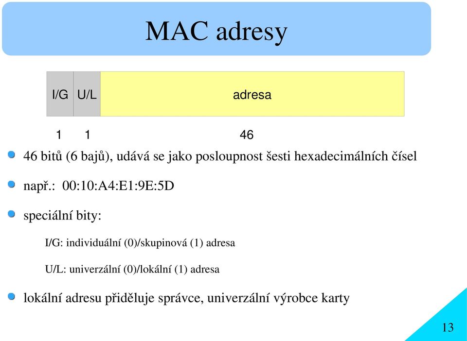 : 00:10:A4:E1:9E:5D speciální bity: I/G: individuální (0)/skupinová (1)