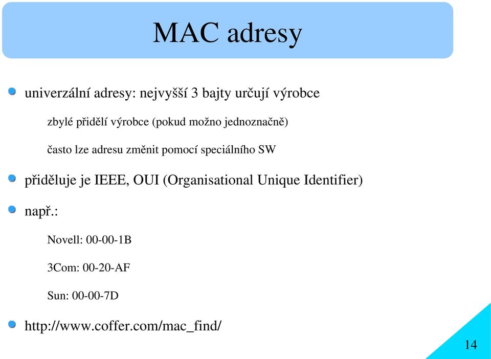 speciálního SW přiděluje je IEEE, OUI (Organisational Unique Identifier)