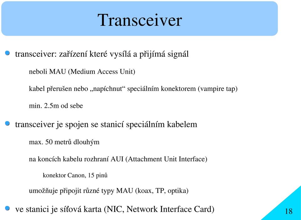 5m od sebe transceiver je spojen se stanicí speciálním kabelem max.