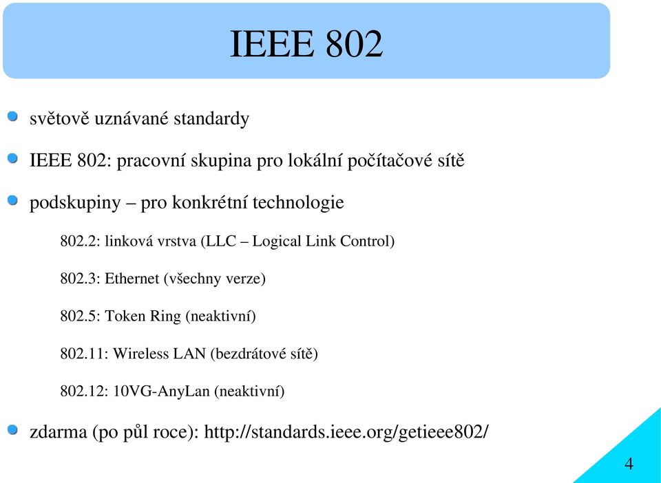 3: Ethernet (všechny verze) 802.5: Token Ring (neaktivní) 802.