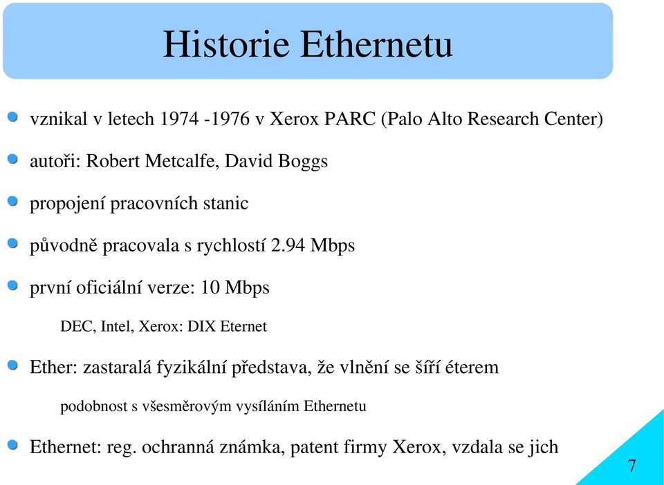 94 Mbps první oficiální verze: 10 Mbps DEC, Intel, Xerox: DIX Eternet Ether: zastaralá fyzikální představa,