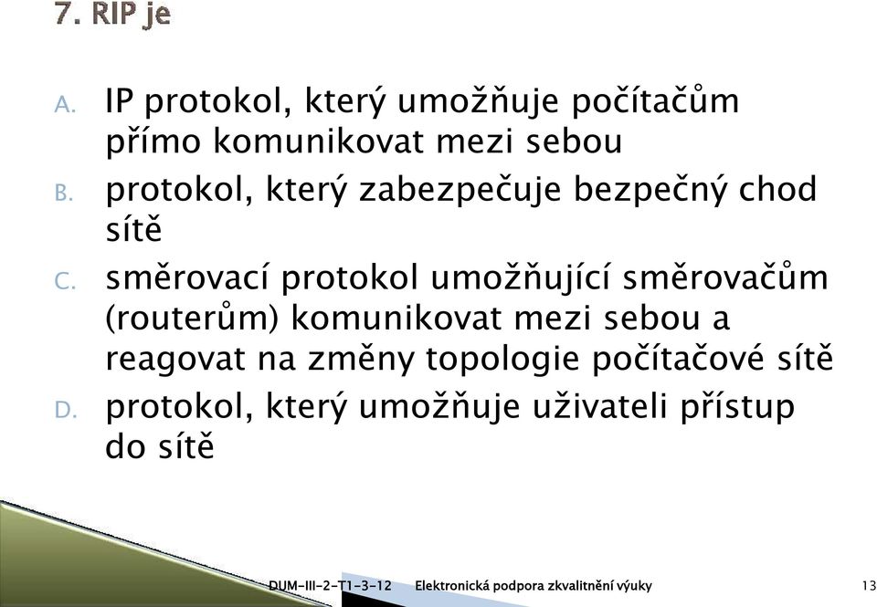 směrovací protokol umožňující směrovačům (routerům) komunikovat mezi sebou a reagovat na