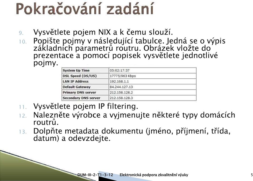 Obrázek vložte do prezentace a pomocí popisek vysvětlete jednotlivé pojmy. 11. Vysvětlete pojem IP filtering.