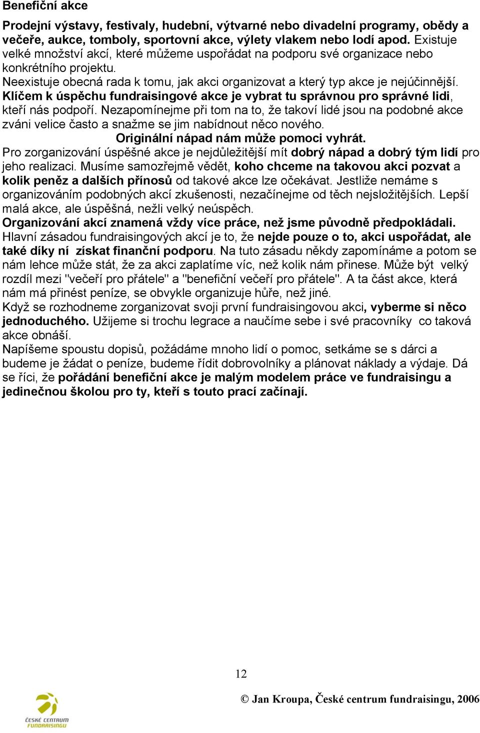 Klíčem k úspěchu fundraisingové akce je vybrat tu správnou pro správné lidi, kteří nás podpoří.