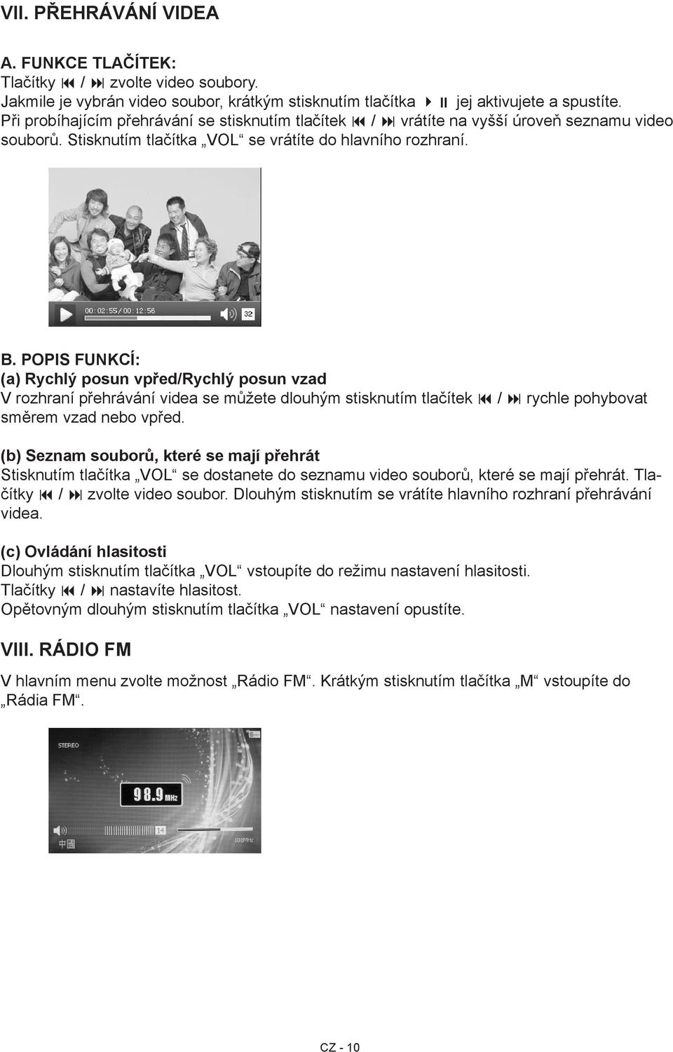 Popis funkcí: (a) Rychlý posun vpřed/rychlý posun vzad V rozhraní přehrávání videa se můžete dlouhým stisknutím tlačítek / rychle pohybovat směrem vzad nebo vpřed.