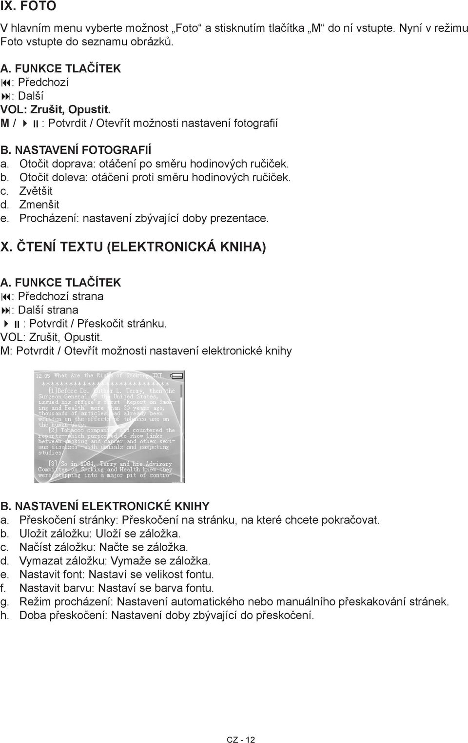 Zvětšit d. Zmenšit e. Procházení: nastavení zbývající doby prezentace. X. Čtení textu (elektronická kniha) A. Funkce tlačítek : Předchozí strana : Další strana : Potvrdit / Přeskočit stránku.