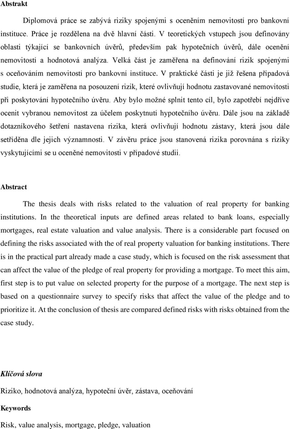 Velká část je zaměřena na definování rizik spojenými s oceňováním nemovitostí pro bankovní instituce.