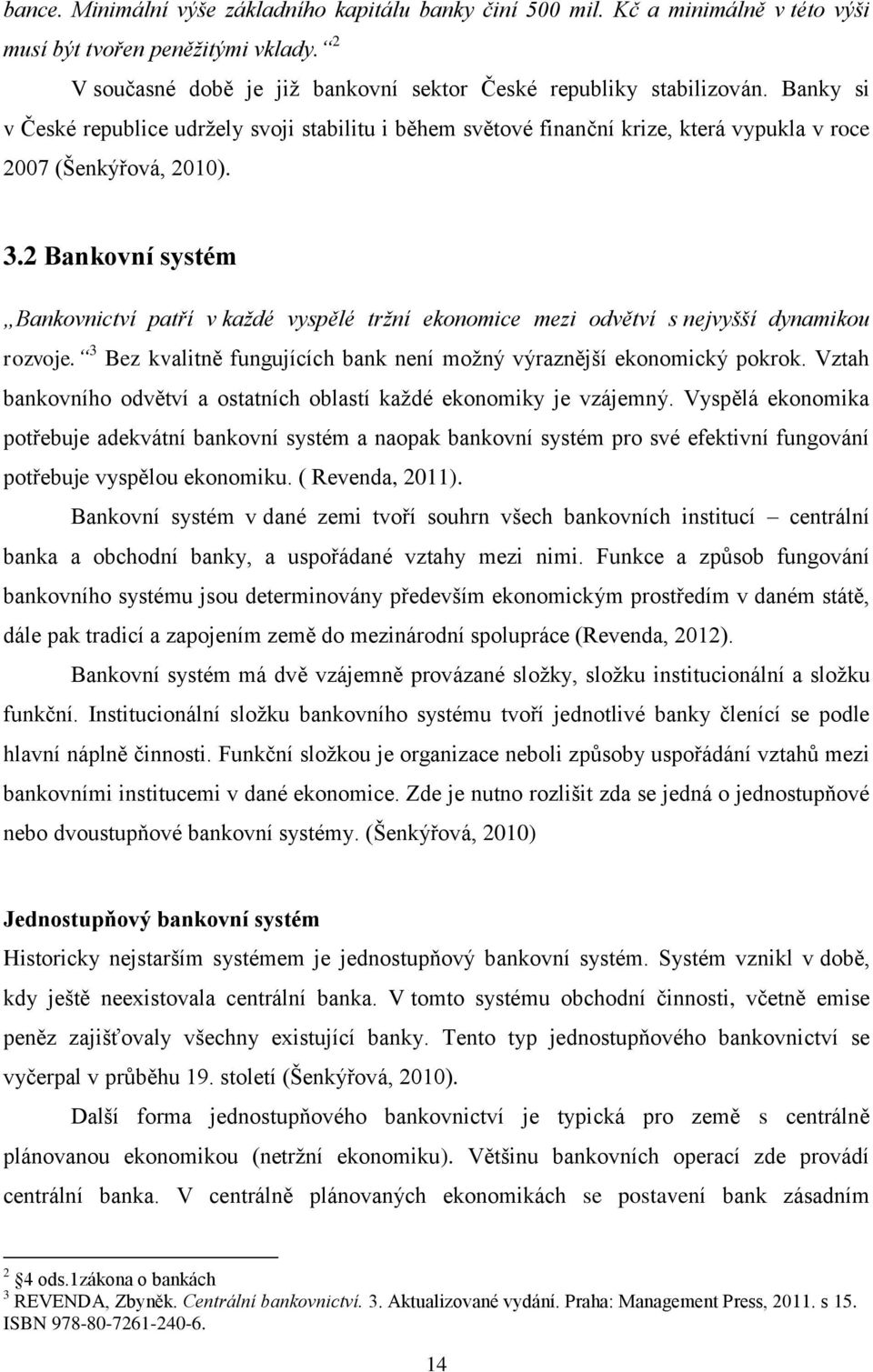 2 Bankovní systém Bankovnictví patří v každé vyspělé tržní ekonomice mezi odvětví s nejvyšší dynamikou rozvoje. 3 Bez kvalitně fungujících bank není možný výraznější ekonomický pokrok.