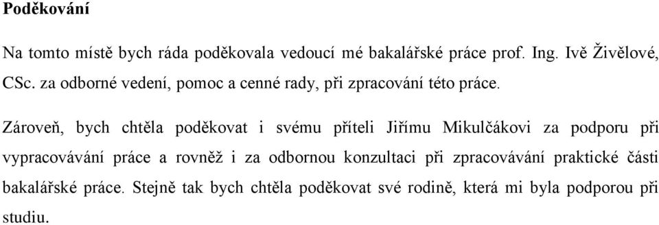 Zároveň, bych chtěla poděkovat i svému příteli Jiřímu Mikulčákovi za podporu při vypracovávání práce a