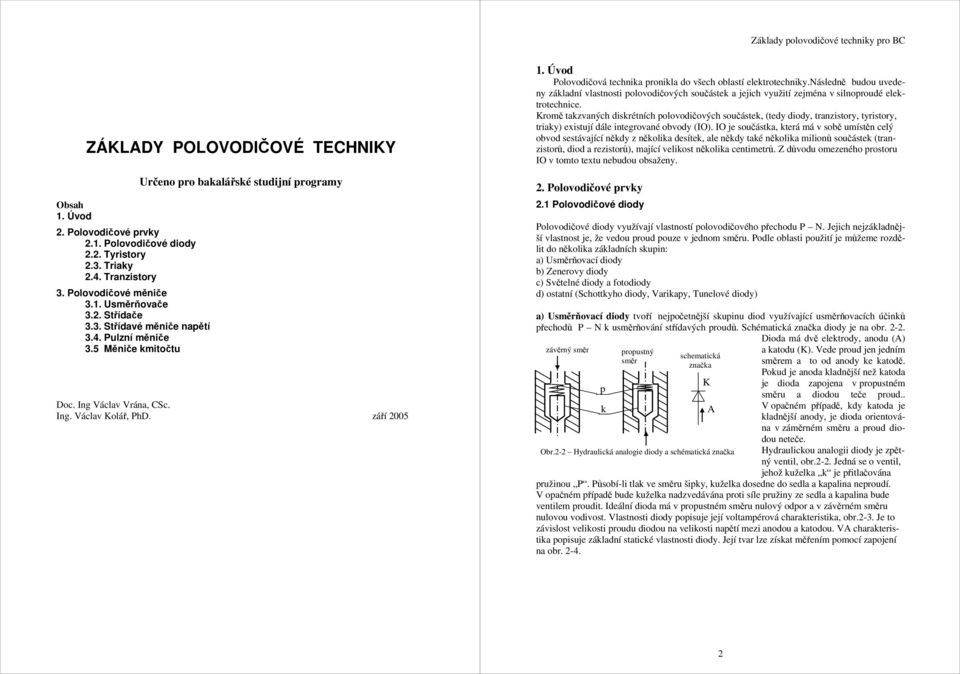 následně bdo vedeny základní vlasnosi polovodičových sočásek a jejich vyžií zejména v silnoprodé elekroechnice.