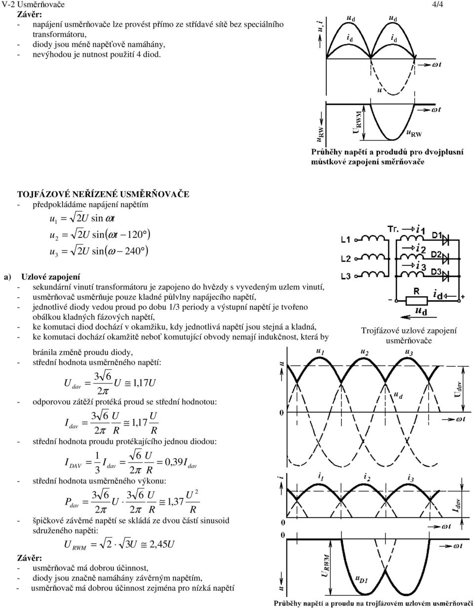 vyvedeným uzlem vinutí, - usměrňovač usměrňuje pouze kladné půlvlny napájecího napětí, - jednotlivé diody vedou proud po dobu 1/3 periody a výstupní napětí je tvořeno obálkou kladných fázových