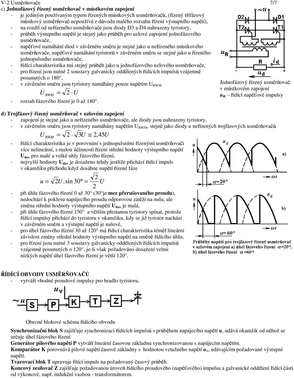 usměrňovače, - napěťové namáhání diod v závěrném směru je stejné jako u neřízeného můstkového usměrňovače, napěťové namáhání tyristorů v závěrném směru se stejné jako u řízeného jednopulsního