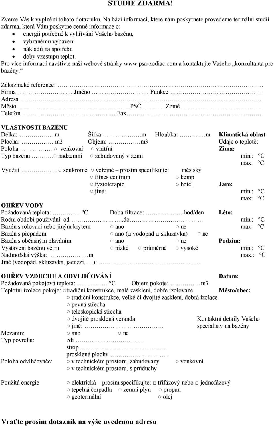 vzestupu teplot. Pro více informací navštivte naši webové stránky www.psa-zodiac.com a kontaktujte Vašeho konzultanta pro bazény. Zákaznické reference:.. Firma. Jméno. Funkce Adresa. Město.PSČ Země.