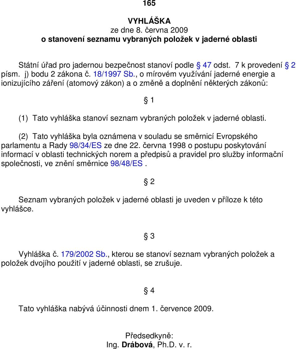 (2) Tato vyhláška byla oznámena v souladu se směrnicí Evropského parlamentu a Rady 98/34/ES ze dne 22.