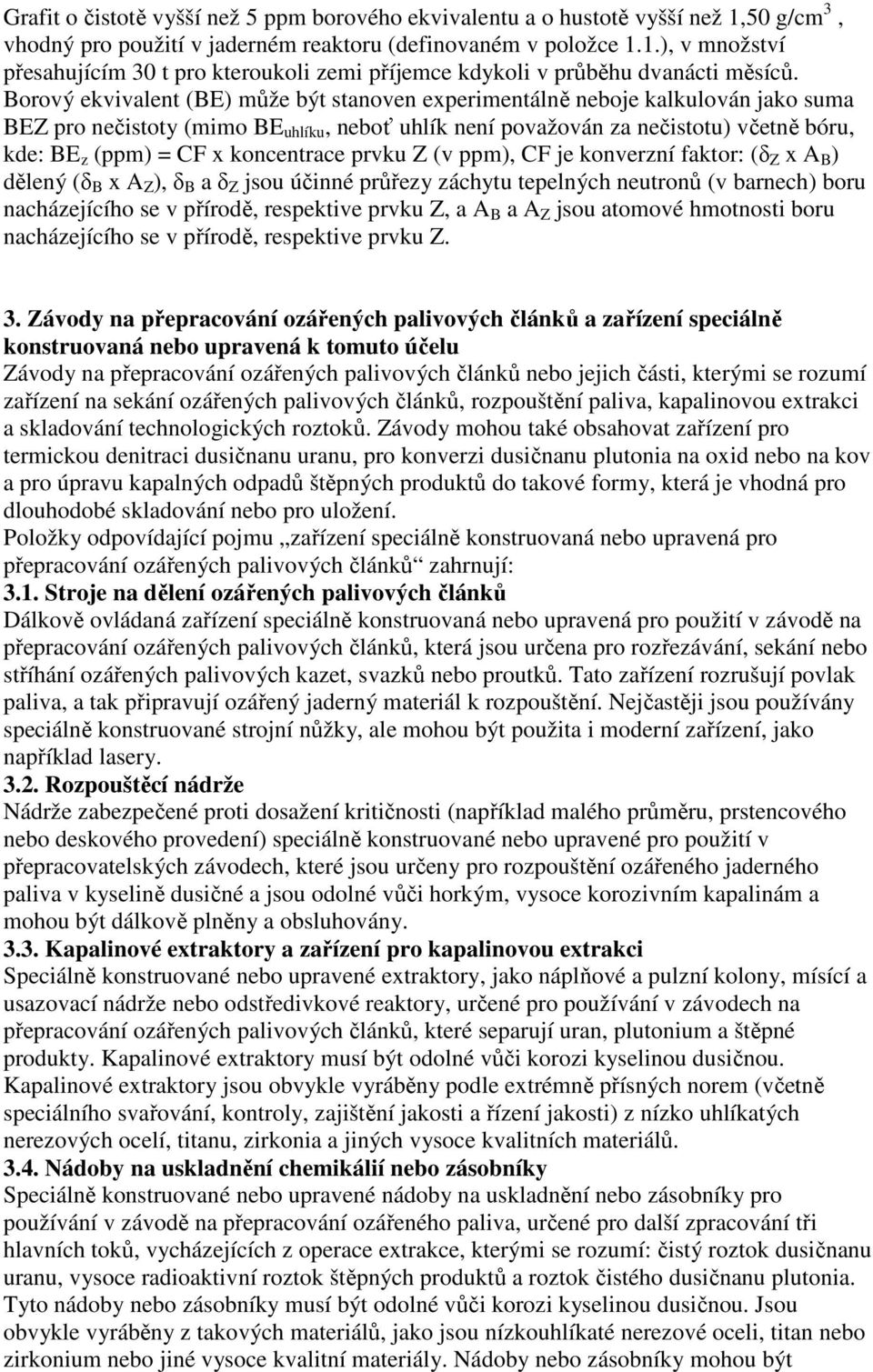 koncentrace prvku Z (v ppm), CF je konverzní faktor: (δ Z x A B ) dělený (δ B x A Z ), δ B a δ Z jsou účinné průřezy záchytu tepelných neutronů (v barnech) boru nacházejícího se v přírodě, respektive