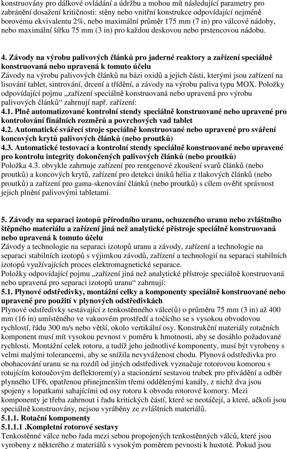 Závody na výrobu palivových článků pro jaderné reaktory a zařízení speciálně konstruovaná nebo upravená k tomuto účelu Závody na výrobu palivových článků na bázi oxidů a jejich části, kterými jsou