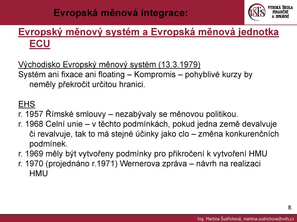 1957 Římské smlouvy nezabývaly se měnovou politikou. r.