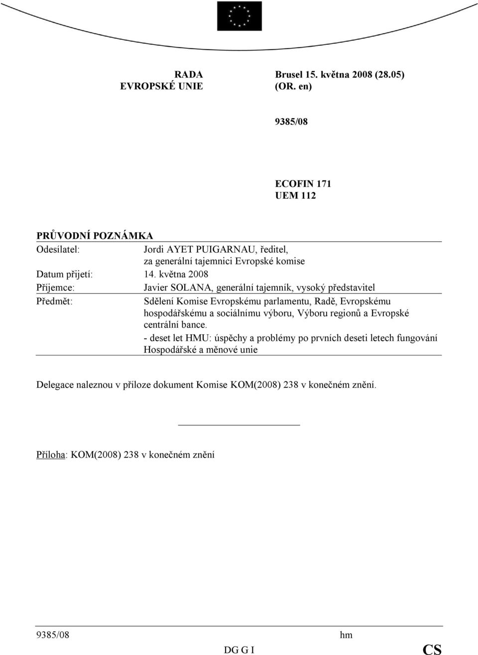 května 2008 Příjemce: Javier SOLANA, generální tajemník, vysoký představitel Předmět: Sdělení Komise Evropskému parlamentu, Radě, Evropskému hospodářskému a