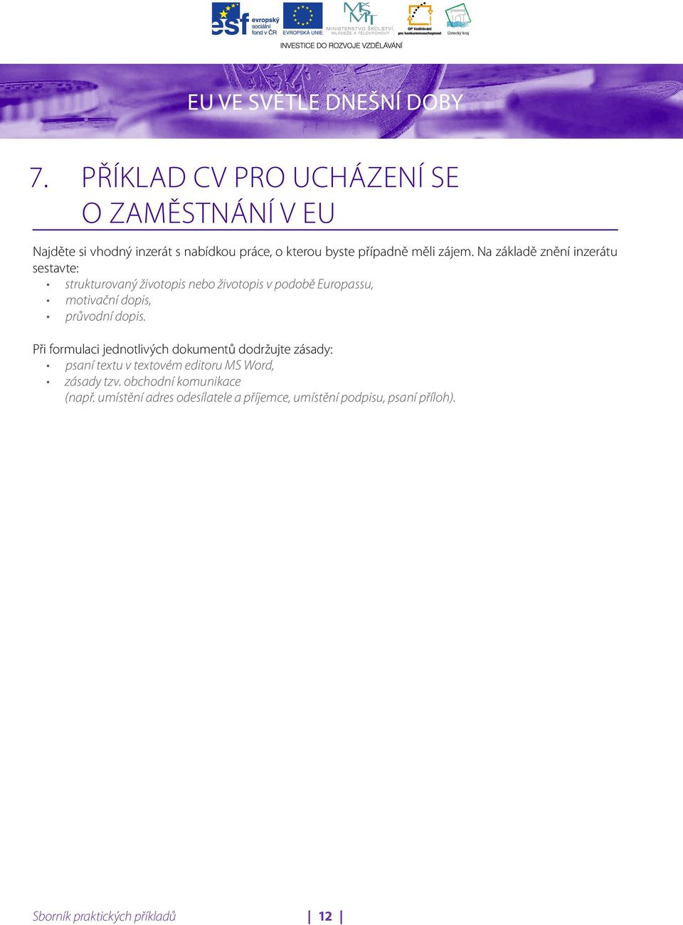 Na základě znění inzerátu sestavte: strukturovaný životopis nebo životopis v podobě Europassu, motivační dopis,