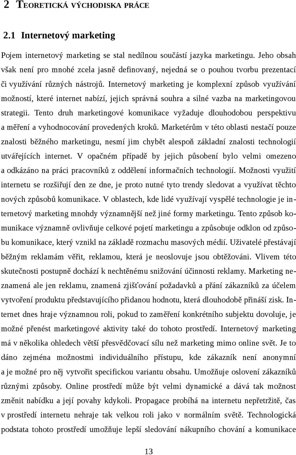 Internetový marketing je komplexní způsob využívání možností, které internet nabízí, jejich správná souhra a silné vazba na marketingovou strategii.